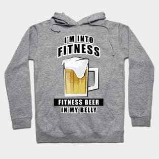 I'm Into Fitness, Fitness Beer In My Belly - Funny Hoodie